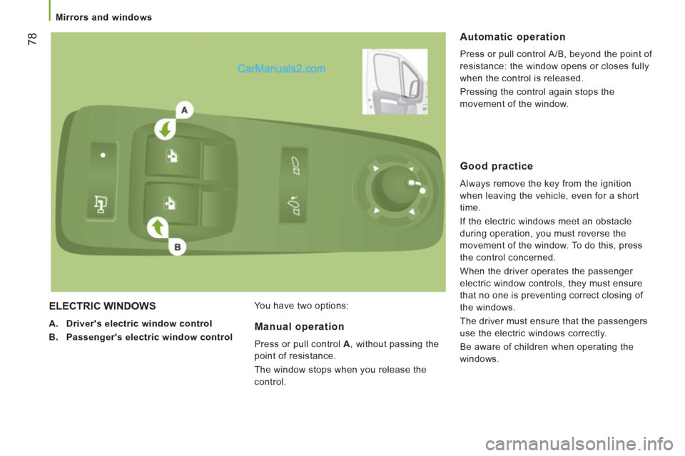 Peugeot Boxer Benne 2012 Manual PDF 78
Mirrors and windows
ELECTRIC WINDOWS
A.
Drivers electric window control
B.
Passengers electric window control
You have two options:
Automatic operation
Peugeot Boxer Benne 2012 Manual PDF 78
Mirrors and windows
ELECTRIC WINDOWS
A.
Drivers electric window control
B.
Passengers electric window control
You have two options:
Automatic operation
