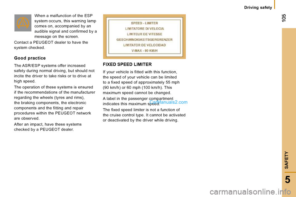 Peugeot Boxer Dag 2010  Owners Manual 5
SAFETY
   Driving  safety   
 FIXED SPEED LIMITER 
 If your vehicle is fitted with this function,  
the speed of your vehicle can be limited 
to a fixed speed of approximately 55 mph 
(90 km/h) or 6