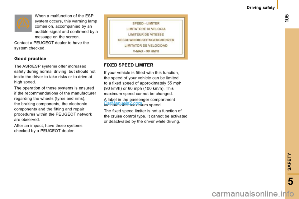 Peugeot Boxer Dag 2010  Owners Manual 5
SAFETY
   Driving  safety   
 FIXED SPEED LIMITER 
 If your vehicle is fitted with this function,  
the speed of your vehicle can be limited 
to a fixed speed of approximately 55 mph 
(90 km/h) or 6
