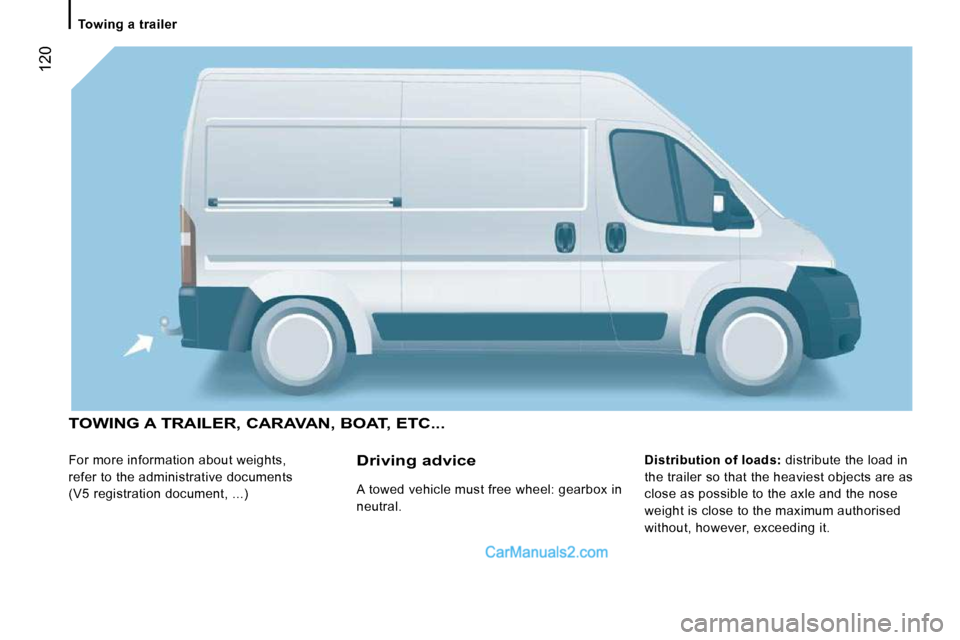 Peugeot Boxer Dag 2010  Owners Manual  120
   Towing a trailer   
 TOWING A TRAILER, CARAVAN, BOAT, ETC... 
 For more information about weights,  
refer to the administrative documents 
(V5 registration document, ...)   
Distribution of l