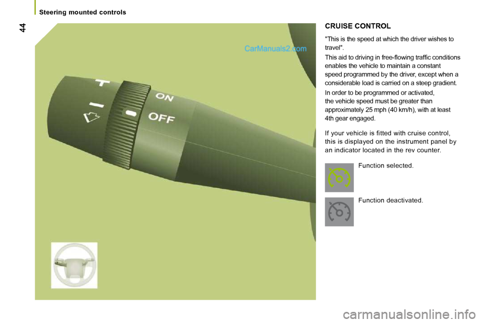 Peugeot Boxer Dag 2010 Service Manual    Steering  mounted  controls   
 CRUISE CONTROL 
  "This is the speed at which the driver wishes to  
travel".  
� �T�h�i�s� �a�i�d� �t�o� �d�r�i�v�i�n�g� �i�n� �f�r�e�e�-�ﬂ� �o�w�i�n�g� �t�r�a�f�