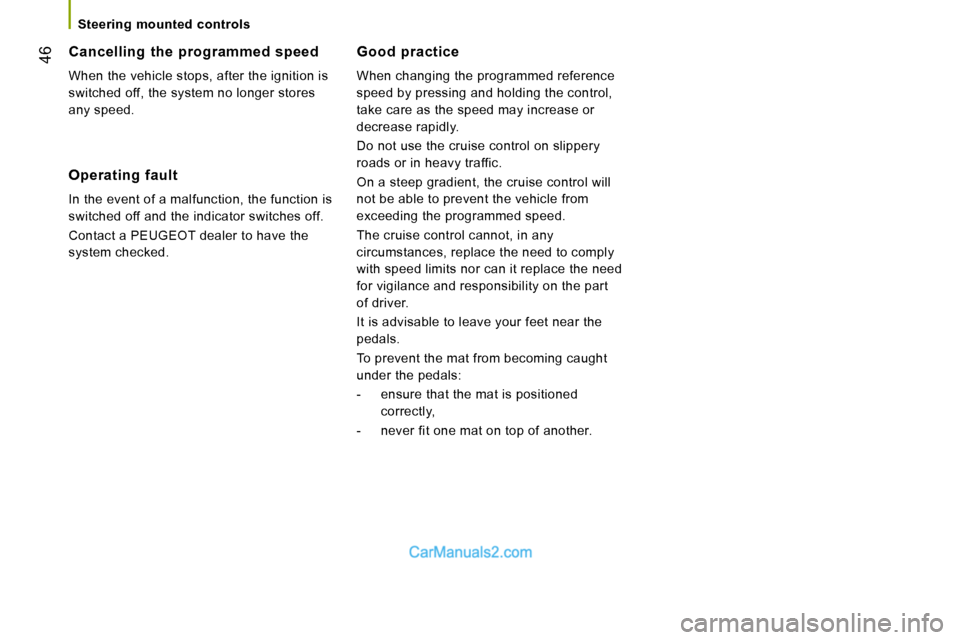 Peugeot Boxer Dag 2010 Service Manual 46
   Steering  mounted  controls   
  Good  practice 
 When changing the programmed reference  
speed by pressing and holding the control, 
take care as the speed may increase or 
decrease rapidly.  