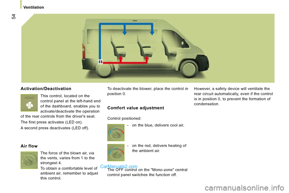 Peugeot Boxer Dag 2010 Workshop Manual 54
Ventilation
Activation/Deactivation
This control, located on the
control panel at the left-hand end
of the dashboard, enables you to
activate/deactivate the operation
of the rear con Peugeot Boxer Dag 2010 Workshop Manual 54
Ventilation
Activation/Deactivation
This control, located on the
control panel at the left-hand end
of the dashboard, enables you to
activate/deactivate the operation
of the rear con