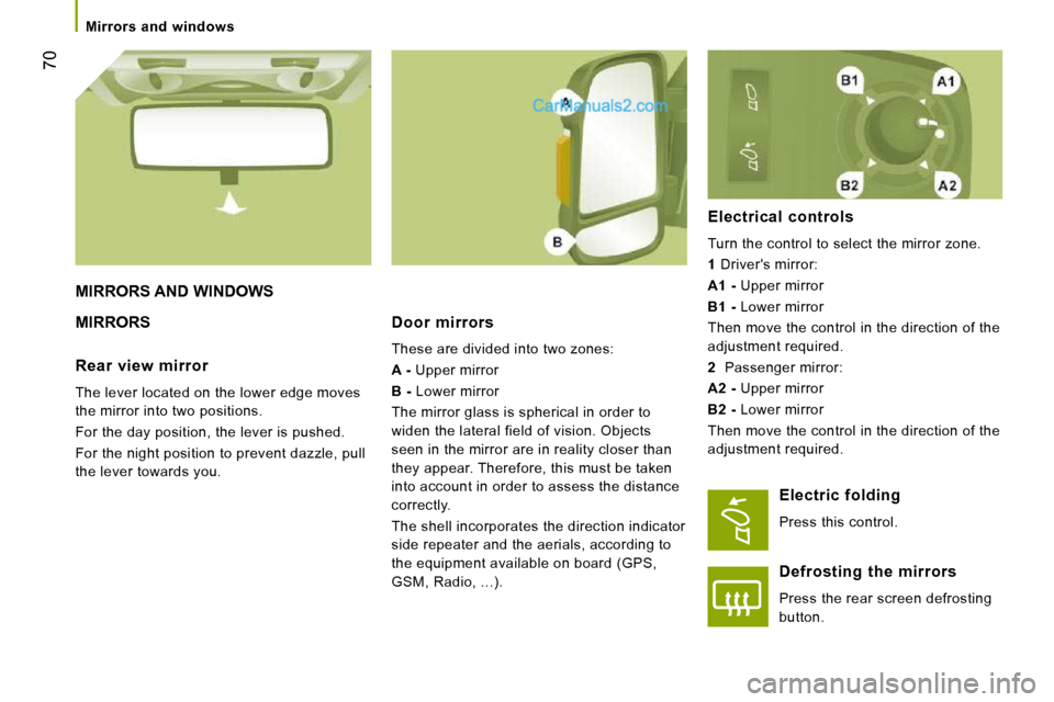 Peugeot Boxer Dag 2010 Repair Manual 70
Mirrors and windows
MIRRORS AND WINDOWS
MIRRORS Door mirrors
These are divided into two zones:
A - Upper mirror
B - Lower mirror
The mirror glass is spherical in order Peugeot Boxer Dag 2010 Repair Manual 70
Mirrors and windows
MIRRORS AND WINDOWS
MIRRORS Door mirrors
These are divided into two zones:
A - Upper mirror
B - Lower mirror
The mirror glass is spherical in order