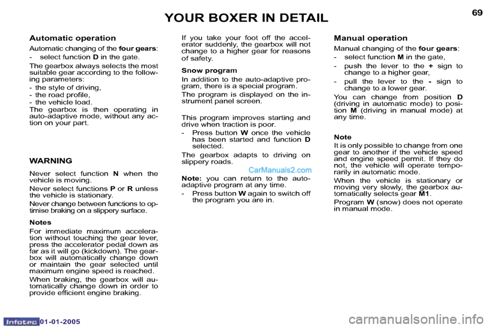 Peugeot Boxer Dag 2005  Owners Manual �6�8
�0�1�-�0�1�-�2�0�0�5
�6�9
�0�1�-�0�1�-�2�0�0�5
�A�u�t�o�m�a�t�i�c� �o�p�e�r�a�t�i�o�n
�A�u�t�o�m�a�t�i�c� �c�h�a�n�g�i�n�g� �o�f� �t�h�e� �f�o�u�r� �g�e�a�r�s�:
�-�  �s�e�l�e�c�t� �f�u�n�c�t�i�o�