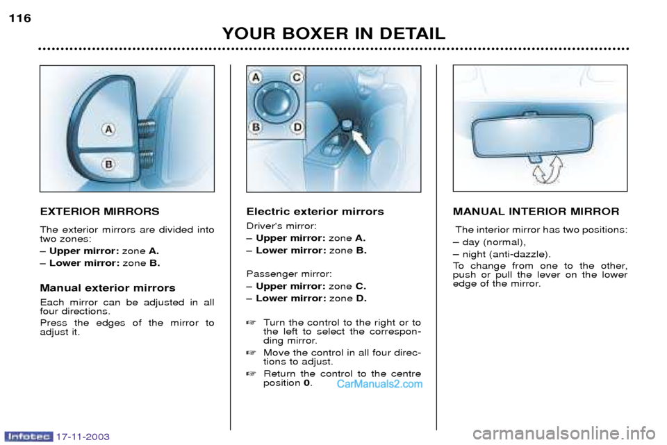 Peugeot Boxer Dag 2003.5 Owners Manual 17-11-2003
YOUR BOXER IN DETAIL
116
EXTERIOR MIRRORS The exterior mirrors are divided into two zones:
Ð Upper mirror:
zoneA.
Ð Lower mirror: zoneB.
Manual exterior mirrors Each mirror can be adju Peugeot Boxer Dag 2003.5 Owners Manual 17-11-2003
YOUR BOXER IN DETAIL
116
EXTERIOR MIRRORS The exterior mirrors are divided into two zones:
Ð Upper mirror:
zoneA.
Ð Lower mirror: zoneB.
Manual exterior mirrors Each mirror can be adju