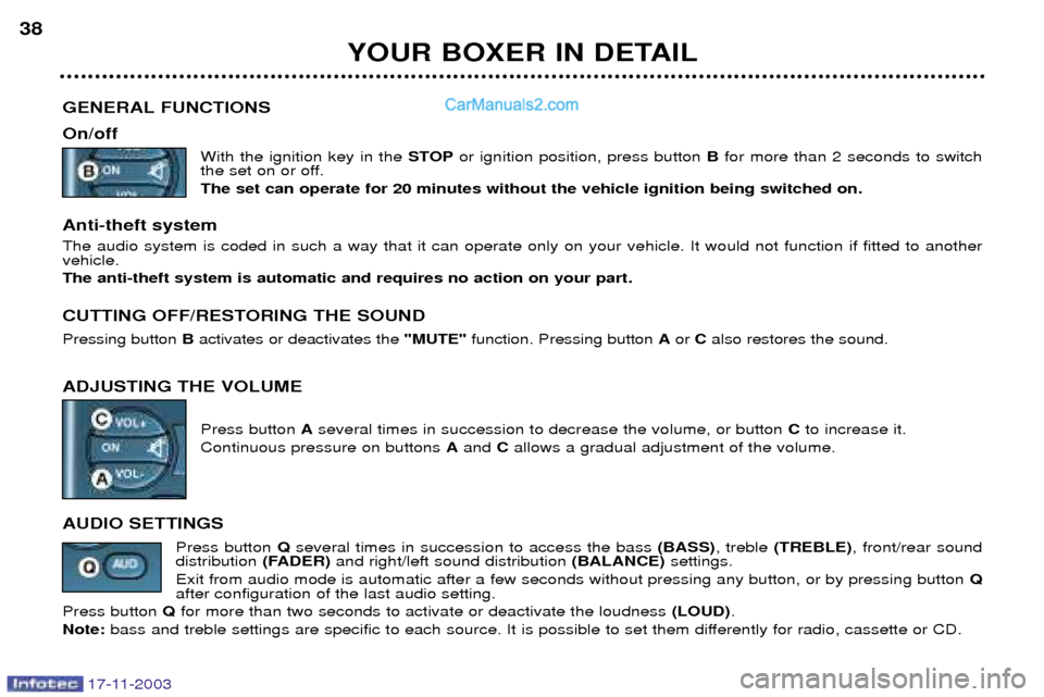 Peugeot Boxer Dag 2003.5 Owners Guide 17-11-2003
YOUR BOXER IN DETAIL
38
GENERAL FUNCTIONS On/off With the ignition key in the STOPor ignition position, press button Bfor more than 2 seconds to switch
the set on or off. The set can oper Peugeot Boxer Dag 2003.5 Owners Guide 17-11-2003
YOUR BOXER IN DETAIL
38
GENERAL FUNCTIONS On/off With the ignition key in the STOPor ignition position, press button Bfor more than 2 seconds to switch
the set on or off. The set can oper