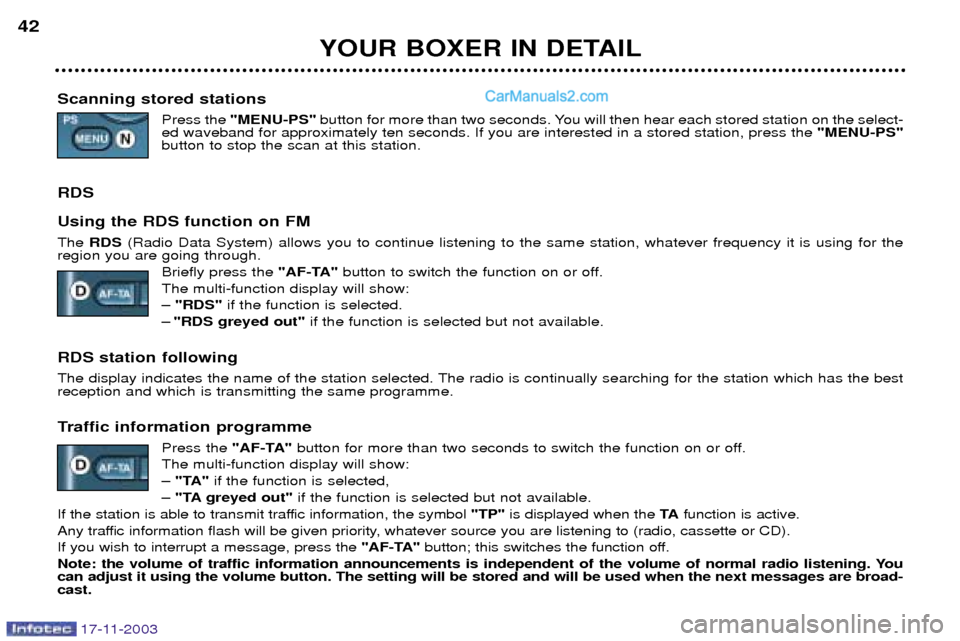 Peugeot Boxer Dag 2003.5 Owners Guide 17-11-2003
YOUR BOXER IN DETAIL
42
Scanning stored stations Press the "MENU-PS" button for more than two seconds. You will then hear each stored station on the select-
ed waveband for approximately te Peugeot Boxer Dag 2003.5 Owners Guide 17-11-2003
YOUR BOXER IN DETAIL
42
Scanning stored stations Press the "MENU-PS" button for more than two seconds. You will then hear each stored station on the select-
ed waveband for approximately te