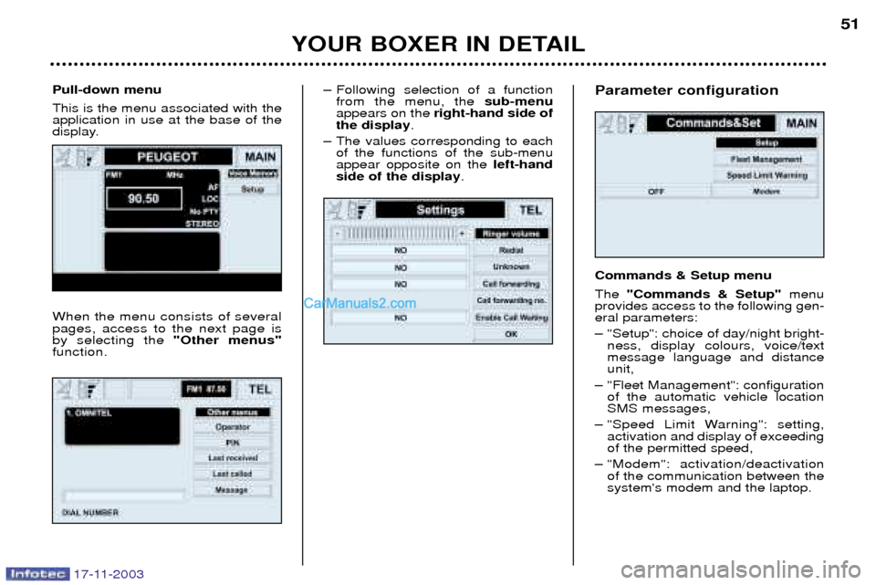 Peugeot Boxer Dag 2003.5 Service Manual 17-11-2003
Ð Following selection of a functionfrom the menu, the sub-menu
appears on the right-hand side of
the display .
Ð The values corresponding to each of the functions of the sub-menu appear Peugeot Boxer Dag 2003.5 Service Manual 17-11-2003
Ð Following selection of a functionfrom the menu, the sub-menu
appears on the right-hand side of
the display .
Ð The values corresponding to each of the functions of the sub-menu appear