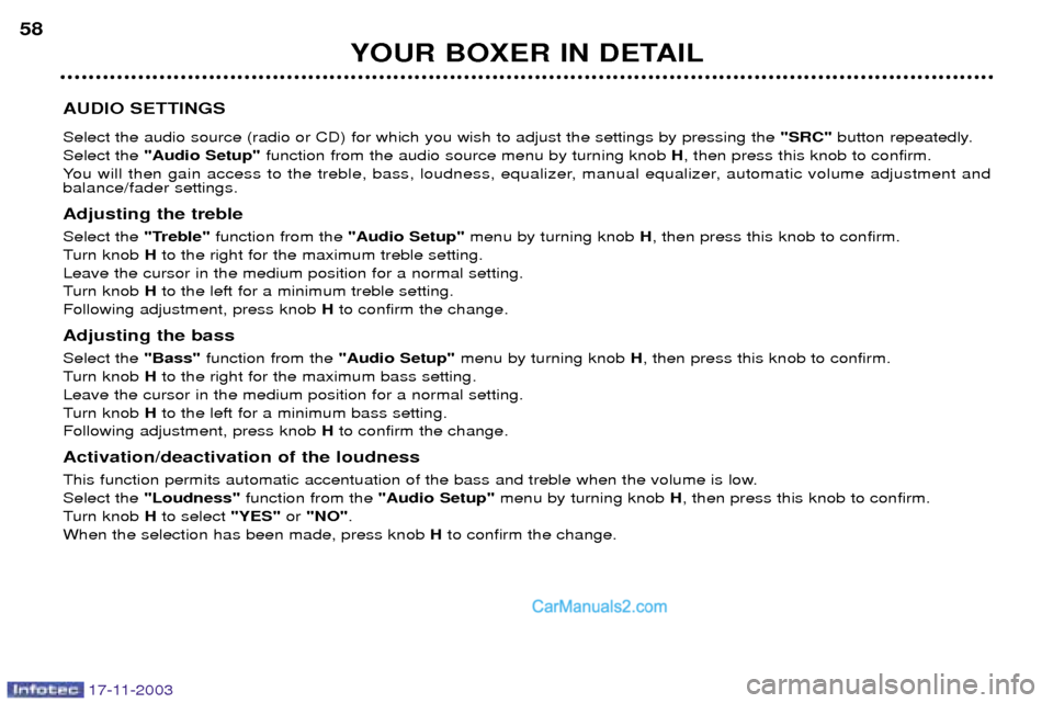 Peugeot Boxer Dag 2003.5 Workshop Manual 17-11-2003
YOUR BOXER IN DETAIL
58
AUDIO SETTINGS Select the audio source (radio or CD) for which you wish to adjust the settings by pressing the  "SRC"button repeatedly.
Select the  "Audio Setup" fun