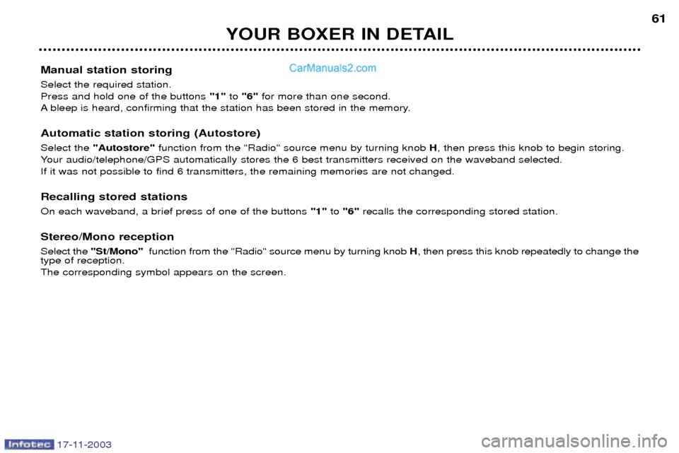 Peugeot Boxer Dag 2003.5 Workshop Manual 17-11-2003
YOUR BOXER IN DETAIL61
Manual station storing Select the required station. Press and hold one of the buttons  "1"to "6" for more than one second.
A bleep is heard, confirming that the stati