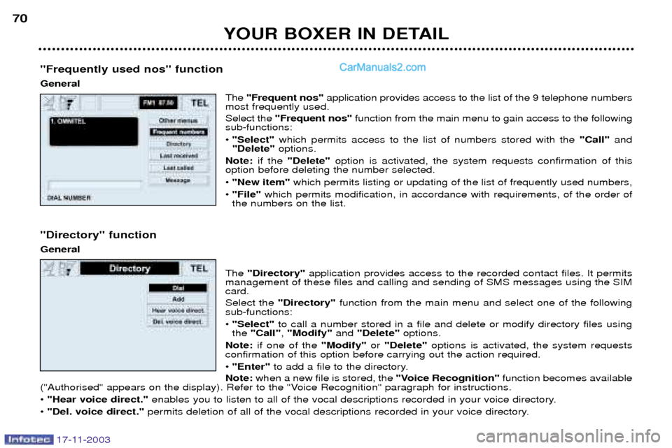 Peugeot Boxer Dag 2003.5 Repair Manual 17-11-2003
YOUR BOXER IN DETAIL
70
"Frequently used nos" function General The "Frequent nos" application provides access to the list of the 9 telephone numbers
most frequently used. Select the "Frequ Peugeot Boxer Dag 2003.5 Repair Manual 17-11-2003
YOUR BOXER IN DETAIL
70
"Frequently used nos" function General The "Frequent nos" application provides access to the list of the 9 telephone numbers
most frequently used. Select the "Frequ