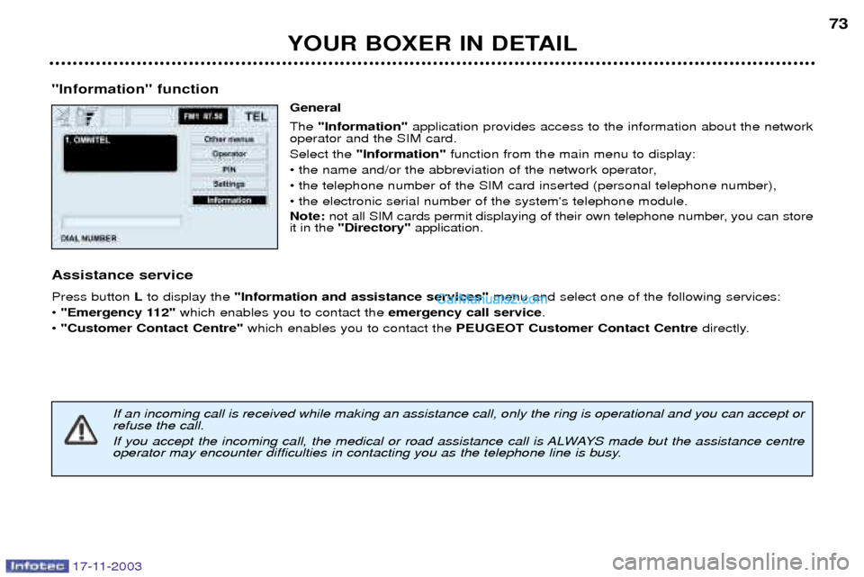 Peugeot Boxer Dag 2003.5  Owners Manual 17-11-2003
YOUR BOXER IN DETAIL73
"Information" function General The "Information" application provides access to the information about the network
operator and the SIM card. Select the  "Information"