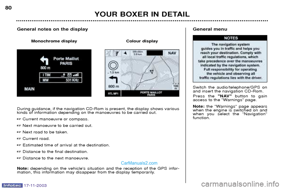 Peugeot Boxer Dag 2003.5 Manual PDF 17-11-2003
General menu Switch the audio/telephone/GPS on and insert the navigation CD-Rom. Press the "NAV"button to gain
access to the "Warnings" page. Note:  the "Warnings" page appears
when the eng