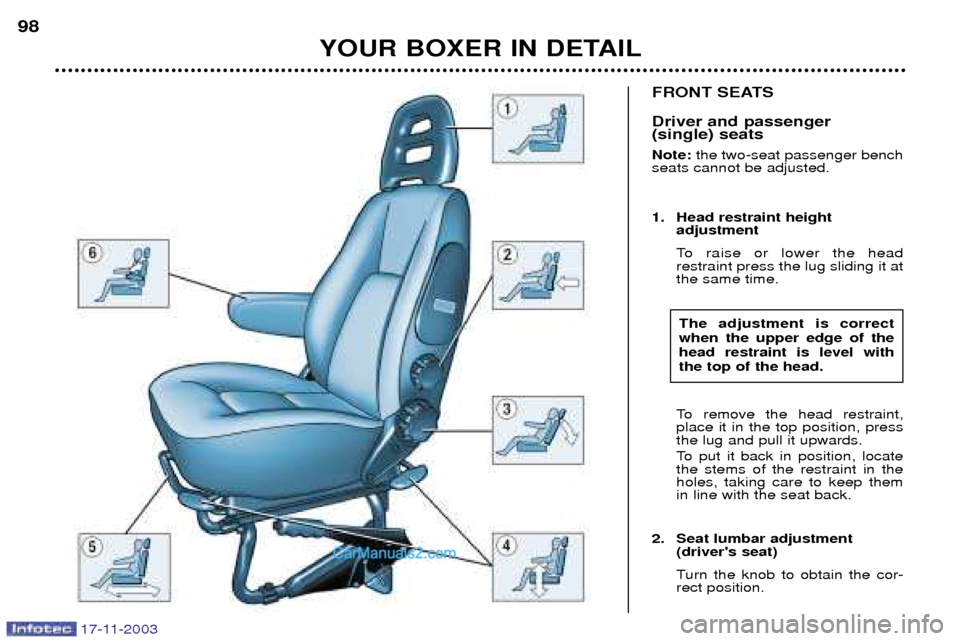 Peugeot Boxer Dag 2003.5  Owners Manual 17-11-2003
FRONT SEATS  Driver and passenger  (single) seats Note: the two-seat passenger bench
seats cannot be adjusted. 
1. Head restraint height  adjustment 
To raise or lower the head restraint pr