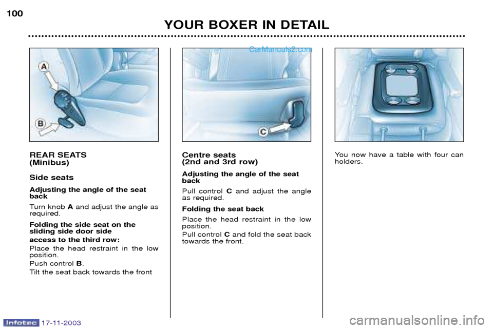 Peugeot Boxer Dag 2003.5  Owners Manual 17-11-2003
REAR SEATS  (Minibus) Side seats Adjusting the angle of the seat back 
Turn knob Aand adjust the angle as
required. Folding the side seat on the sliding side door side access to the third r