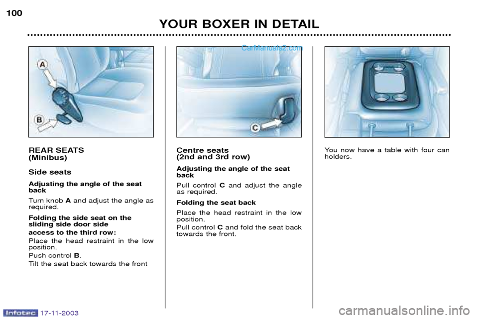 Peugeot Boxer Dag 2003.5 Owners Manual 17-11-2003
REAR SEATS (Minibus) Side seats Adjusting the angle of the seat back
Turn knob Aand adjust the angle as
required. Folding the side seat on the sliding side door side access to the third r Peugeot Boxer Dag 2003.5 Owners Manual 17-11-2003
REAR SEATS (Minibus) Side seats Adjusting the angle of the seat back
Turn knob Aand adjust the angle as
required. Folding the side seat on the sliding side door side access to the third r