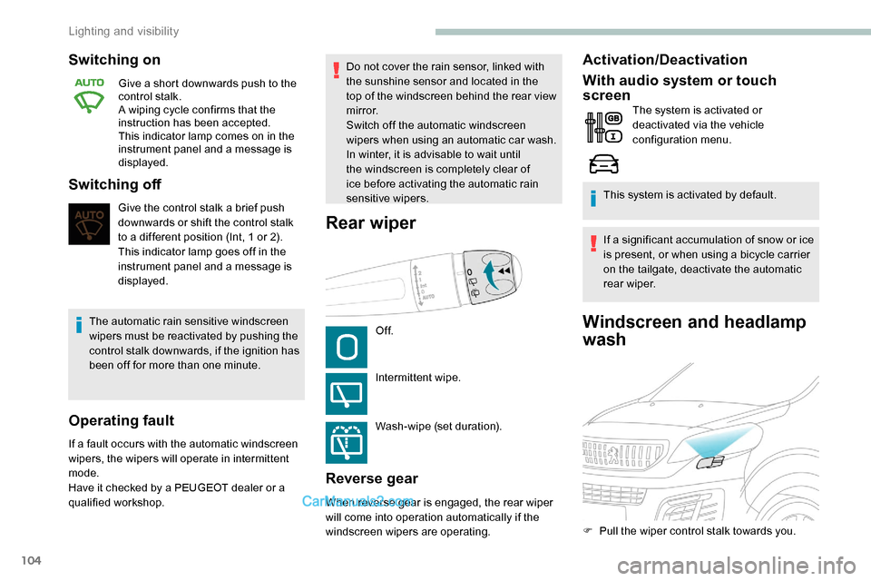 Peugeot Expert 2019 Owners Manual 104
Windscreen and headlamp
wash
Switching on
Give a short downwards push to the
control stalk.
A wiping cycle confirms that the
instruction has been accepted.
This indicator lamp comes on in the
Peugeot Expert 2019 Owners Manual 104
Windscreen and headlamp
wash
Switching on
Give a short downwards push to the
control stalk.
A wiping cycle confirms that the
instruction has been accepted.
This indicator lamp comes on in the