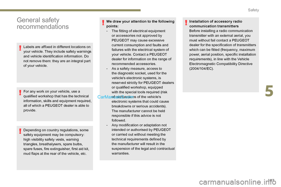 Peugeot Expert 2019  Owners Manual 107
General safety 
recommendations
Labels are affixed in different locations on 
your vehicle. They include safety warnings 
and vehicle identification information. Do 
not remove them: they are an i