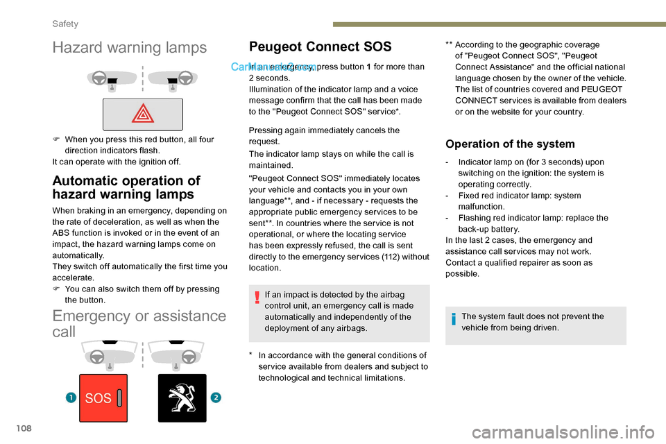 Peugeot Expert 2019  Owners Manual 108
Emergency or assistance 
call
Peugeot Connect SOS
* In accordance with the general conditions of ser vice available from dealers and subject to 
technological and technical limitations. **
 
A
 cc