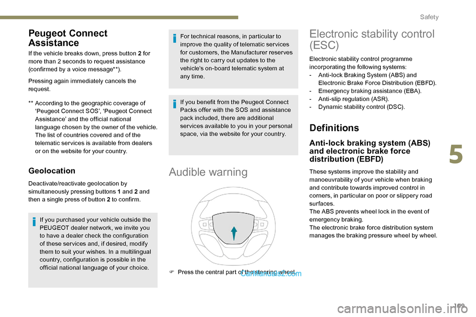 Peugeot Expert 2019  Owners Manual 109
Peugeot Connect 
Assistance
** According to the geographic coverage of ‘Peugeot Connect SOS’, ‘Peugeot Connect 
Assistance’ and the official national 
language chosen by the owner of the v