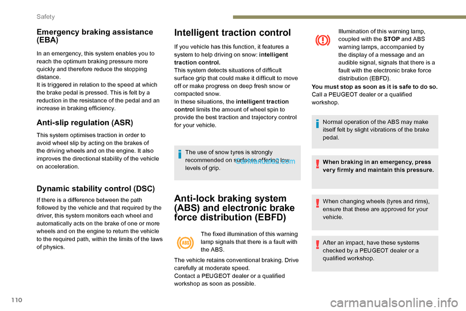 Peugeot Expert 2019  Owners Manual 110
Emergency braking assistance 
(EBA)
In an emergency, this system enables you to 
reach the optimum braking pressure more 
quickly and therefore reduce the stopping 
distance.
It is triggered in re