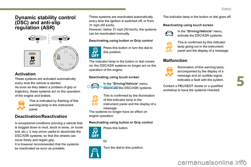 Peugeot Expert 2019  Owners Manual 111
Dynamic stability control 
(DSC) and anti-slip 
regulation (ASR)
Activation
These systems are activated automatically 
every time the vehicle is started.
As soon as they detect a problem of grip o