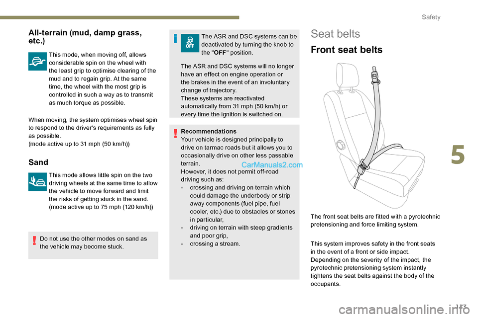 Peugeot Expert 2019  Owners Manual 113
All-terrain (mud, damp grass, 
etc.)
This mode, when moving off, allows 
considerable spin on the wheel with 
the least grip to optimise clearing of the 
mud and to regain grip. At the same 
time,