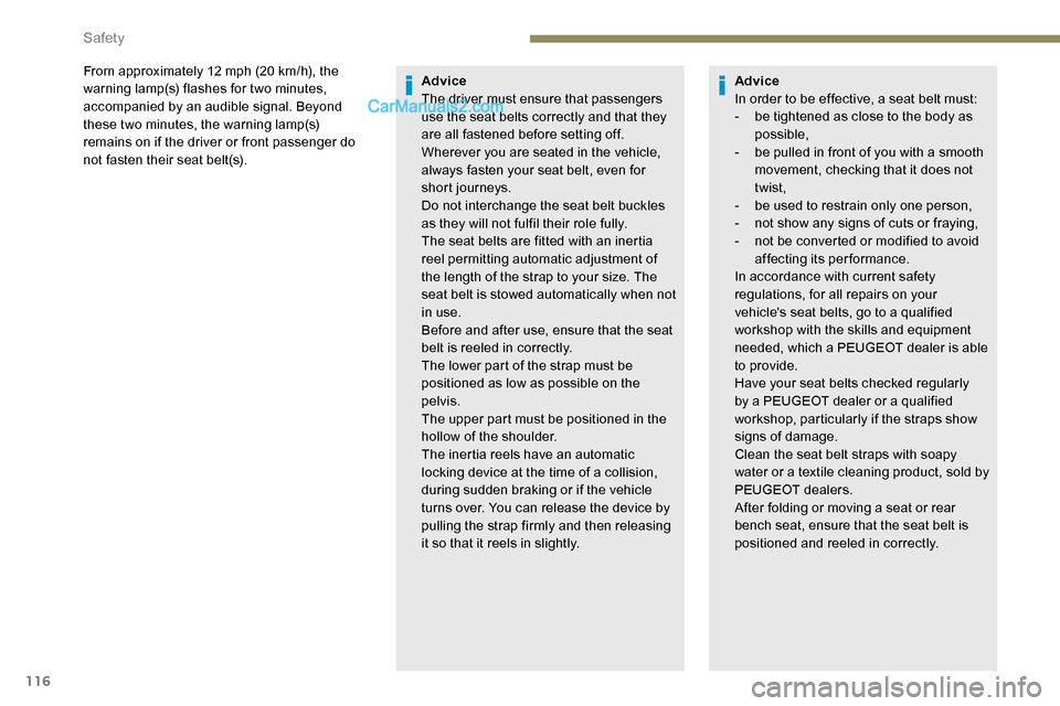 Peugeot Expert 2019  Owners Manual 116
From approximately 12 mph (20 km/h), the 
w arning lamp(s) flashes for two minutes, 
accompanied by an audible signal. Beyond 
these two minutes, the warning lamp(s) 
remains on if the driver or f