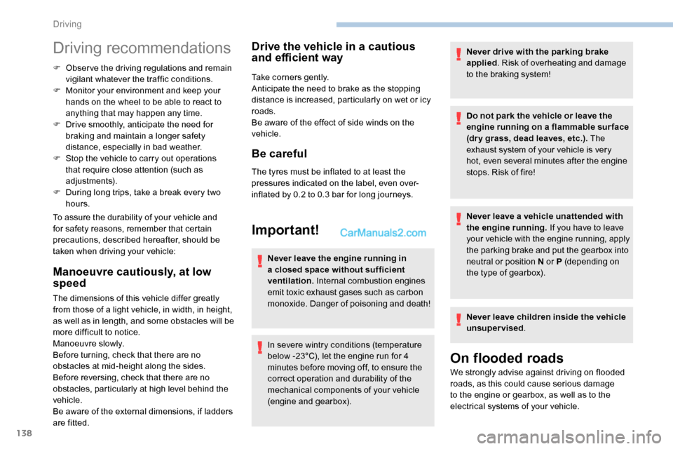 Peugeot Expert 2019 Owners Manual 138
Driving recommendations
F Observe the driving regulations and remain vigilant whatever the traffic conditions.
F
M
onitor your environment and keep your
hands on the wheel to be able to react Peugeot Expert 2019 Owners Manual 138
Driving recommendations
F Observe the driving regulations and remain vigilant whatever the traffic conditions.
F
M
onitor your environment and keep your
hands on the wheel to be able to react