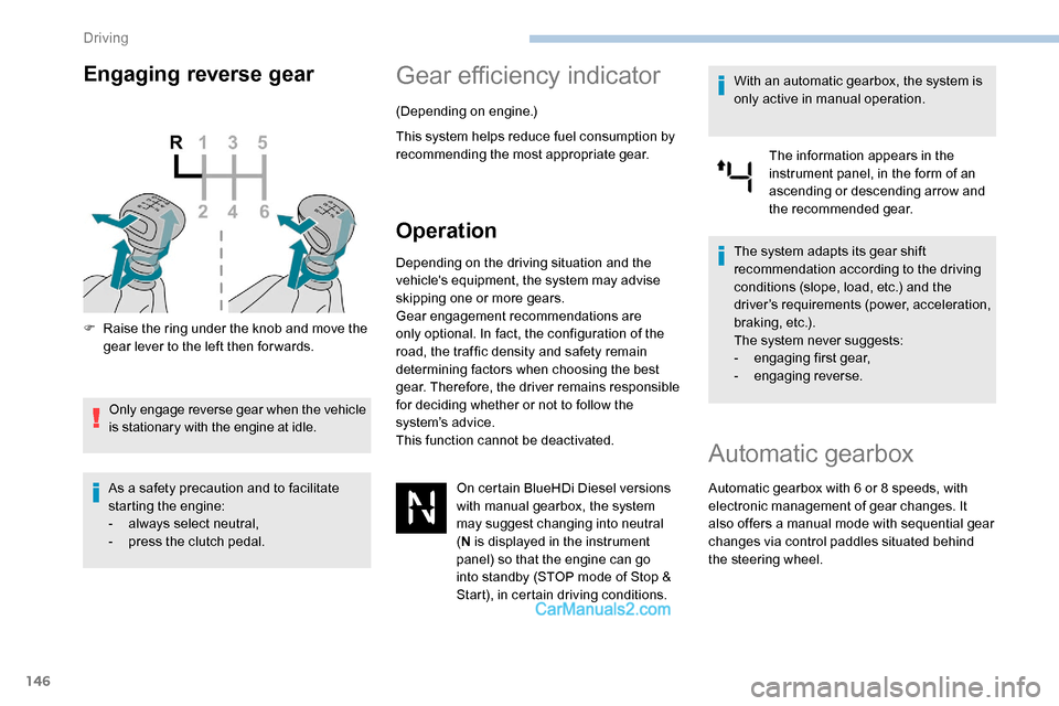 Peugeot Expert 2019 Owners Manual 146
Engaging reverse gear
F Raise the ring under the knob and move the gear lever to the left then for wards.
Only engage reverse gear when the vehicle
is stationary with the engine at idle.
As a saf Peugeot Expert 2019 Owners Manual 146
Engaging reverse gear
F Raise the ring under the knob and move the gear lever to the left then for wards.
Only engage reverse gear when the vehicle
is stationary with the engine at idle.
As a saf
