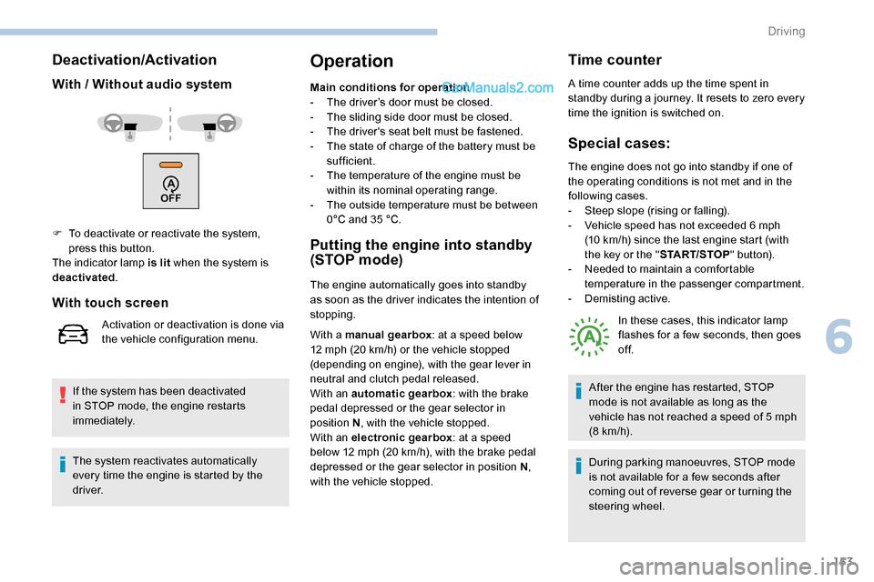 Peugeot Expert 2019 Owners Manual 153
Deactivation/Activation
With / Without audio system
If the system has been deactivated
in STOP mode, the engine restarts
immediately.
Operation
Main conditions for operation
- T he driver’s do Peugeot Expert 2019 Owners Manual 153
Deactivation/Activation
With / Without audio system
If the system has been deactivated
in STOP mode, the engine restarts
immediately.
Operation
Main conditions for operation
- T he driver’s do