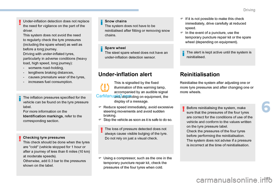 Peugeot Expert 2019  Owners Manual 155
The inflation pressures specified for the 
vehicle can be found on the tyre pressure 
label.
For more information on the 
Identification markings, refer to the 
corresponding section.
Checking tyr