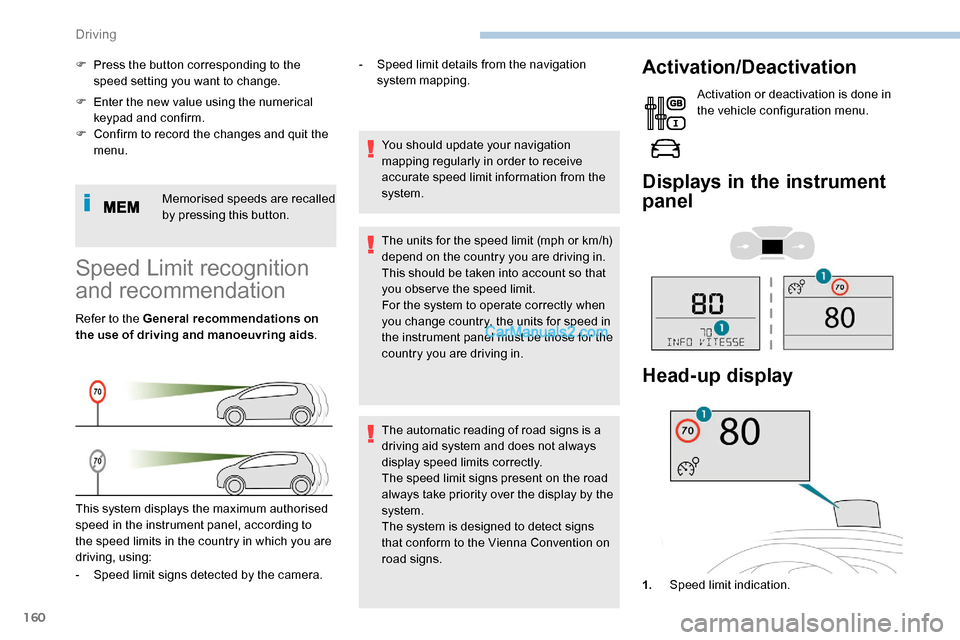 Peugeot Expert 2019 Owners Guide 160
F Enter the new value using the numerical keypad and confirm.
F
 
C
 onfirm to record the changes and quit the 
menu.
Memorised speeds are recalled 
by pressing this button.
F
 
P
 ress the button