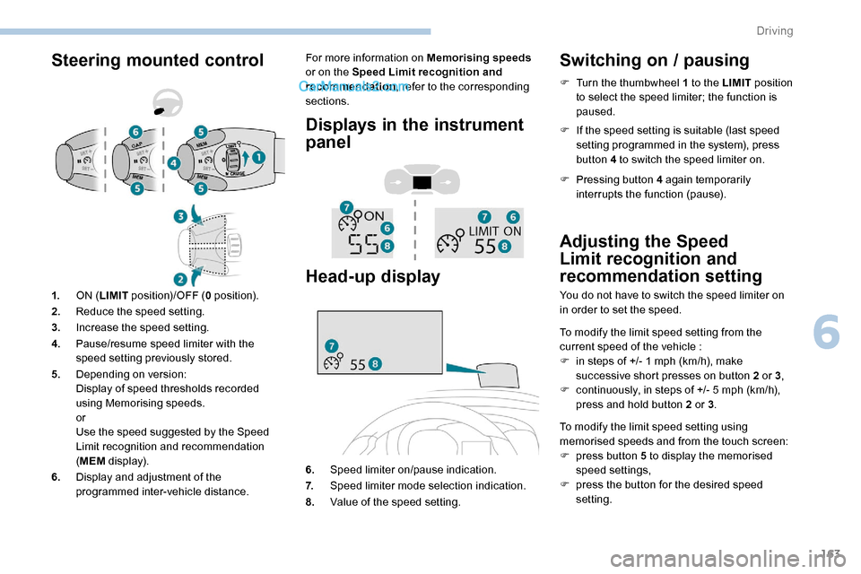 Peugeot Expert 2019  Owners Manual 163
Steering mounted controlFor more information on Memorising speeds 
or on the Speed Limit recognition and 
recommendation , refer to the corresponding 
sections.
Displays in the instrument 
panel
H
