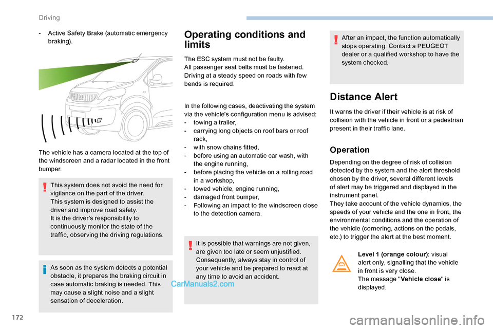Peugeot Expert 2019 User Guide 172
- Active Safety Brake (automatic emergency b r ak ing).
The vehicle has a camera located at the top of
the windscreen and a radar located in the front
b u m p e r. This system does not avoid the Peugeot Expert 2019 User Guide 172
- Active Safety Brake (automatic emergency b r ak ing).
The vehicle has a camera located at the top of
the windscreen and a radar located in the front
b u m p e r. This system does not avoid the