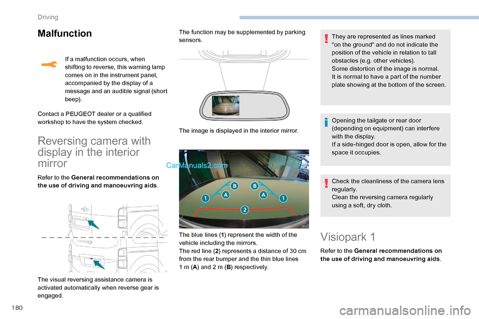 Peugeot Expert 2019 Owners Guide 180
Malfunction
Reversing camera with 
display in the interior 
mirror
Refer to the General recommendations on 
the use of driving and manoeuvring aids.
The visual reversing assistance camera is 
acti