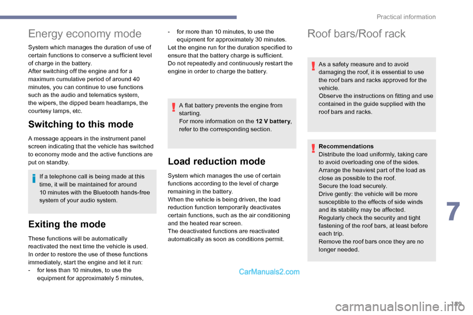 Peugeot Expert 2019  Owners Manual 189
Energy economy mode
System which manages the duration of use of 
certain functions to conser ve a sufficient level 
of charge in the battery.
After switching off the engine and for a 
maximum cumu