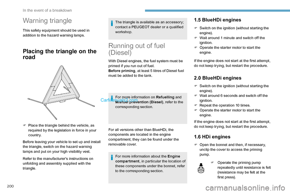Peugeot Expert 2019  Owners Manual 200
Warning triangle
This safety equipment should be used in 
addition to the hazard warning lamps.
Placing the triangle on the 
road
Before leaving your vehicle to set up and install 
the triangle, s