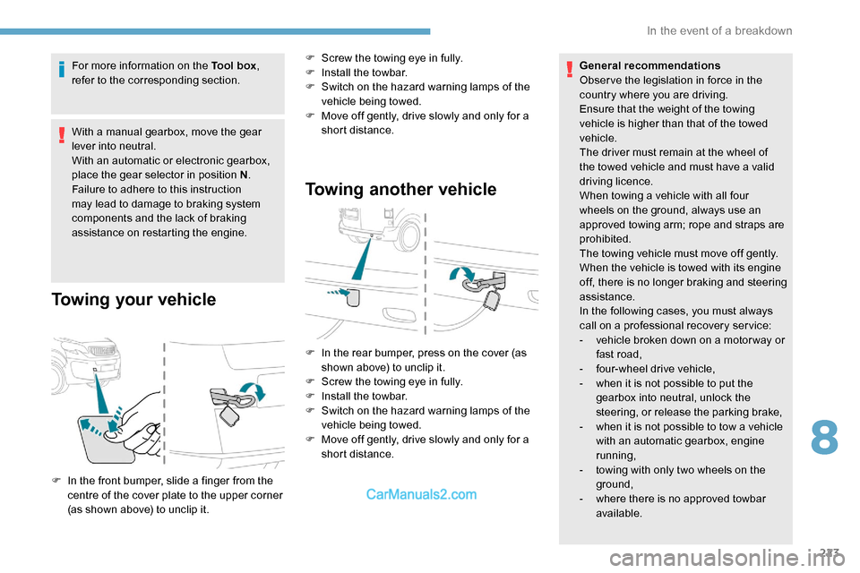 Peugeot Expert 2019 Owners Guide 223
For more information on the Tool box, 
refer to the corresponding section.
With a manual gearbox, move the gear 
lever into neutral.
With an automatic or electronic gearbox, 
place the gear select