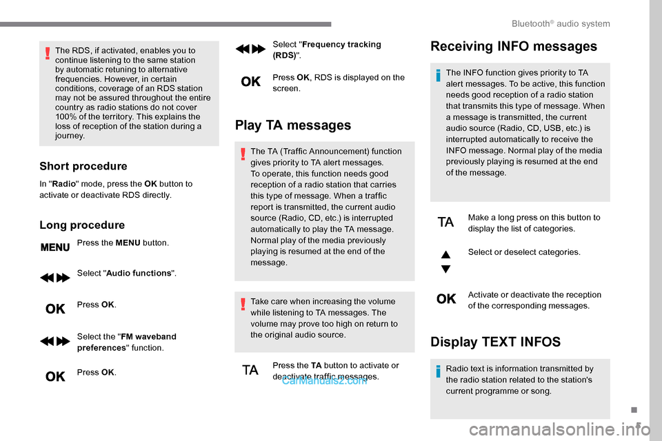 Peugeot Expert 2019 Owners Manual 5
The RDS, if activated, enables you to
continue listening to the same station
by automatic retuning to alternative
frequencies. However, in certain
conditions, coverage of an RDS station
may not Peugeot Expert 2019 Owners Manual 5
The RDS, if activated, enables you to
continue listening to the same station
by automatic retuning to alternative
frequencies. However, in certain
conditions, coverage of an RDS station
may not
