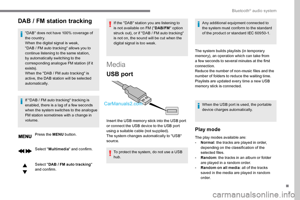 Peugeot Expert 2019 Owners Manual 7
DAB / FM station tracking
"DAB" does not have 100% coverage of
the country.
When the digital signal is weak,
"DAB / FM auto tracking" allows you to
continue listening to the same station,
by Peugeot Expert 2019 Owners Manual 7
DAB / FM station tracking
"DAB" does not have 100% coverage of
the country.
When the digital signal is weak,
"DAB / FM auto tracking" allows you to
continue listening to the same station,
by