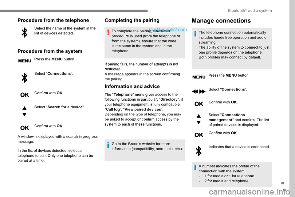 Peugeot Expert 2019 Owners Manual 11
Procedure from the telephone
Select the name of the system in the
list of devices detected.
Procedure from the system
Press the MENU button.
Select " Connections ".
Confirm with OK.
Select " Searc Peugeot Expert 2019 Owners Manual 11
Procedure from the telephone
Select the name of the system in the
list of devices detected.
Procedure from the system
Press the MENU button.
Select " Connections ".
Confirm with OK.
Select " Searc