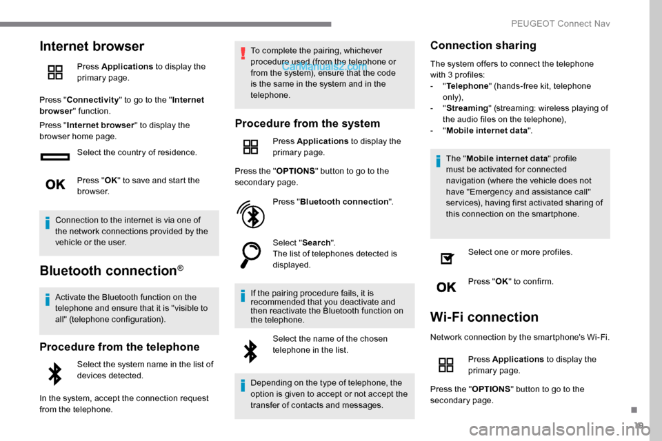 Peugeot Expert 2019 Owners Manual 19
Internet browser
Press Applications to display the
primary page.
Press " Connectivity " to go to the " Internet
browser " function.
Press " Internet browser " to display the
browser home page.
S Peugeot Expert 2019 Owners Manual 19
Internet browser
Press Applications to display the
primary page.
Press " Connectivity " to go to the " Internet
browser " function.
Press " Internet browser " to display the
browser home page.
S