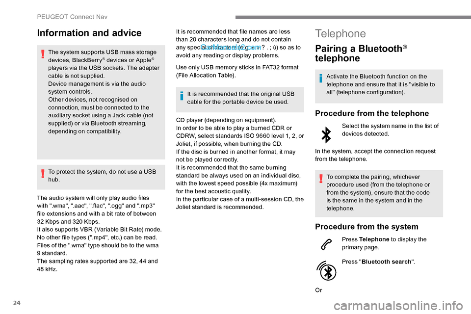 Peugeot Expert 2019 Owners Manual 24
Information and advice
The system supports USB mass storage
devices, BlackBerry® devices or Apple®
players via the USB sockets. The adapter
cable is not supplied.
Device management is via the Peugeot Expert 2019 Owners Manual 24
Information and advice
The system supports USB mass storage
devices, BlackBerry® devices or Apple®
players via the USB sockets. The adapter
cable is not supplied.
Device management is via the