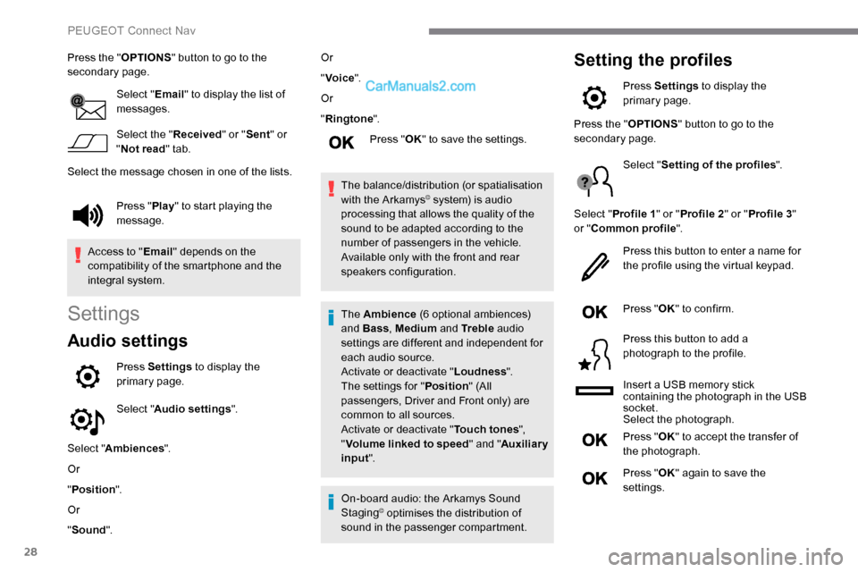 Peugeot Expert 2019  Owners Manual 28
Press the "OPTIONS" button to go to the 
secondary page.
Select "Email" to display the list of 
messages.
Select the " Received" or "Sent " or 
" Not read " tab.
Select the message chosen in one of