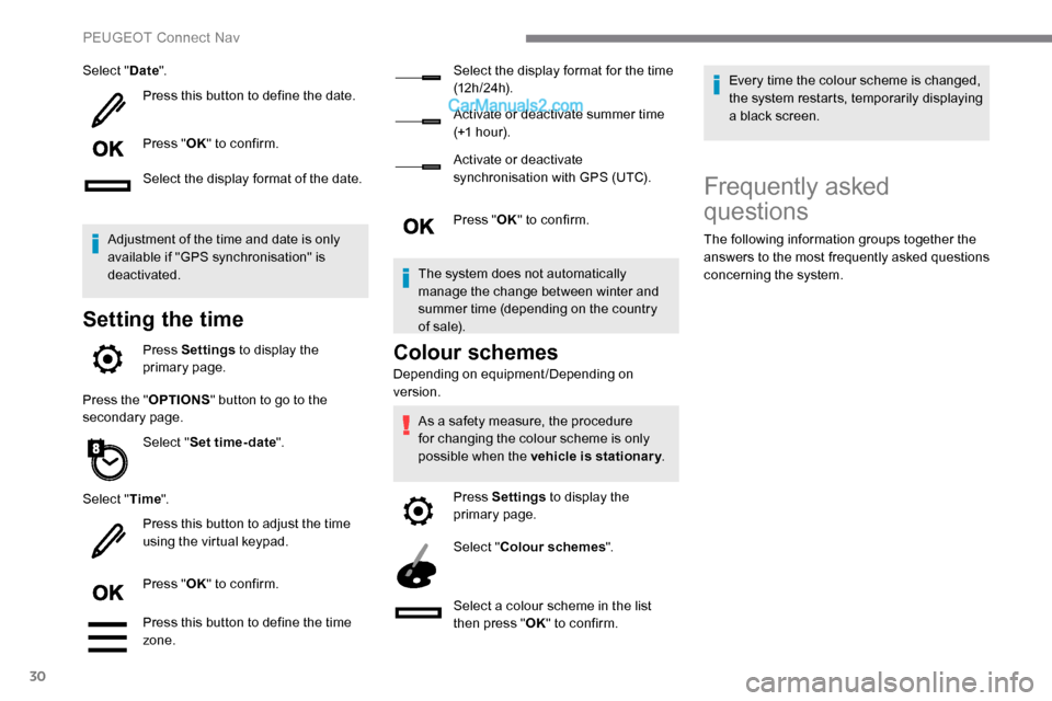 Peugeot Expert 2019  Owners Manual 30
Select "Date".
Press this button to define the date.
Press " OK" to confirm.
Select the display format of the date.
Adjustment of the time and date is only 
available if "GPS synchronisation" is 
d