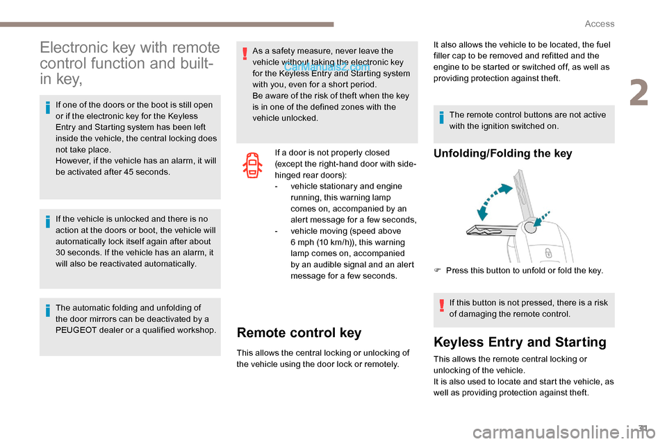 Peugeot Expert 2019 Owners Guide 31
Electronic key with remote 
control function and built-
i n  key,
If one of the doors or the boot is still open 
or if the electronic key for the Keyless 
Entry and Starting system has been left 
i