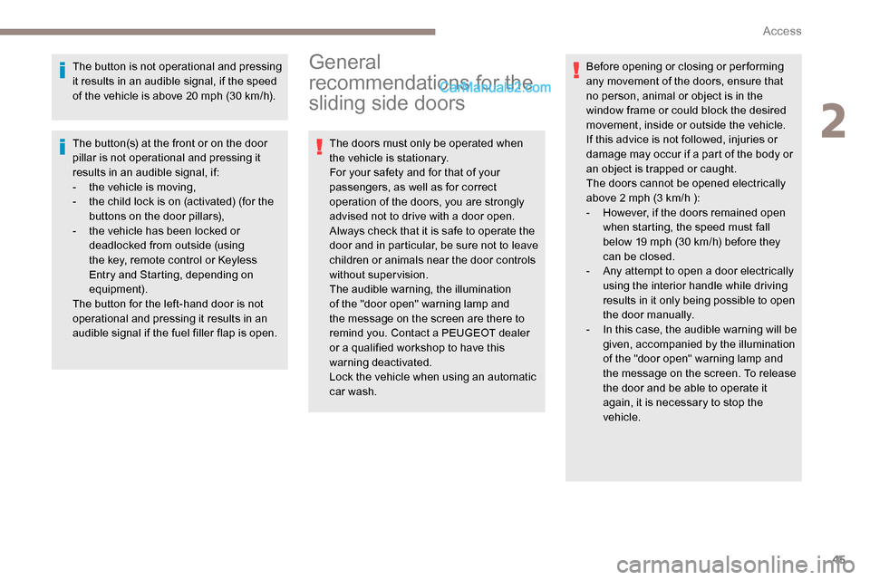 Peugeot Expert 2019  Owners Manual 45
The button is not operational and pressing 
it results in an audible signal, if the speed 
of the vehicle is above 20 mph (30 km/h).
The button(s) at the front or on the door 
pillar is not operati