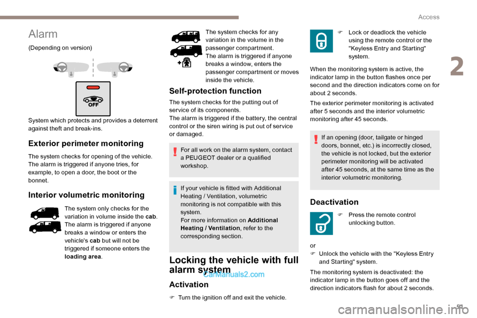 Peugeot Expert 2019  Owners Manual 51
Alarm
(Depending on version)
System which protects and provides a deterrent 
against theft and break-ins.
Exterior perimeter monitoring
The system checks for opening of the vehicle.
The alarm is tr